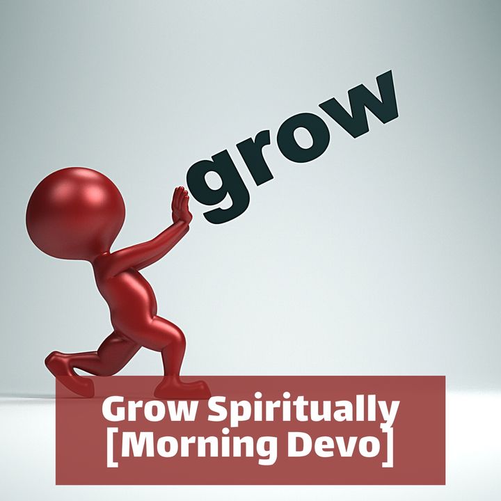 Grow Spiritually [Morning Devo]