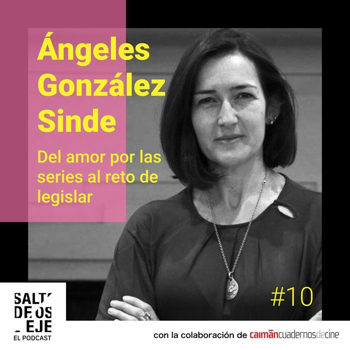Ángeles González Sinde - Del amor por las series al reto de legislar - (T02 - Ep5)