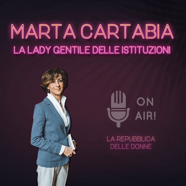 Ep. 1 - Marta Cartabia, la Lady gentile delle istituzioni. Di Mario Nanni