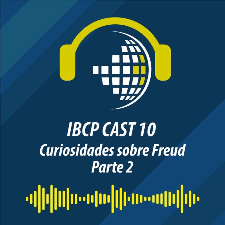 IBCP Cast 10 - Curiosidades sobre FREUD - Parte II #Psicanálise #Literatura #Biografia