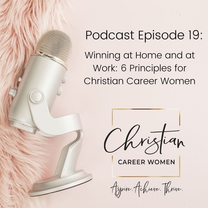 Episode 19: Winning at Home and at Work: 6 Principles for Christian Career Women