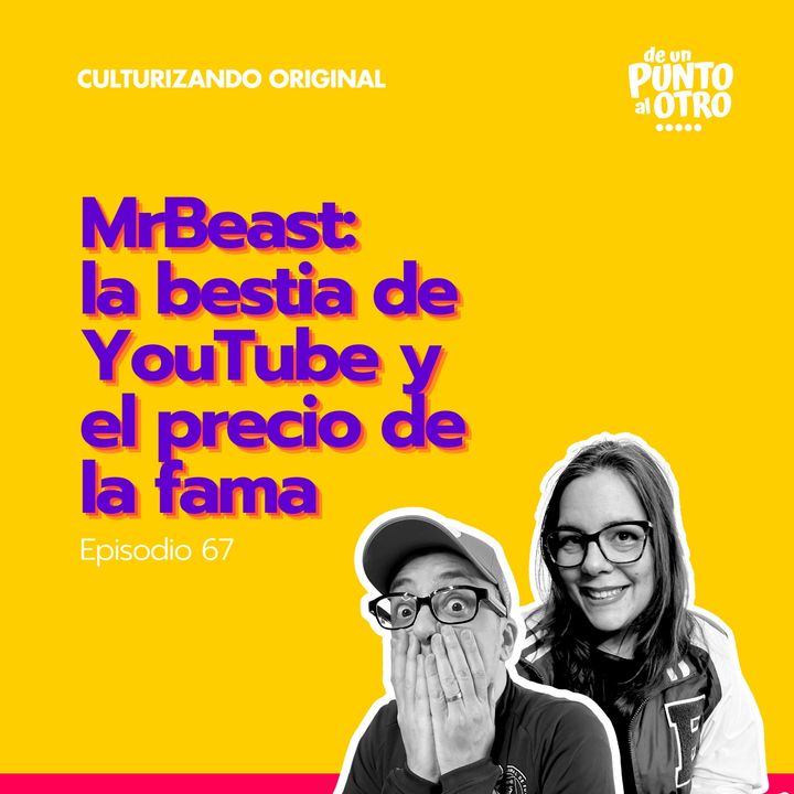 E67 • MrBeast: la bestia de YouTube y el precio de la fama • De Un Punto Al otro