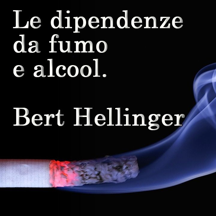 Le dipendenze da fumo e alcool. Lettura di Bert Hellinger