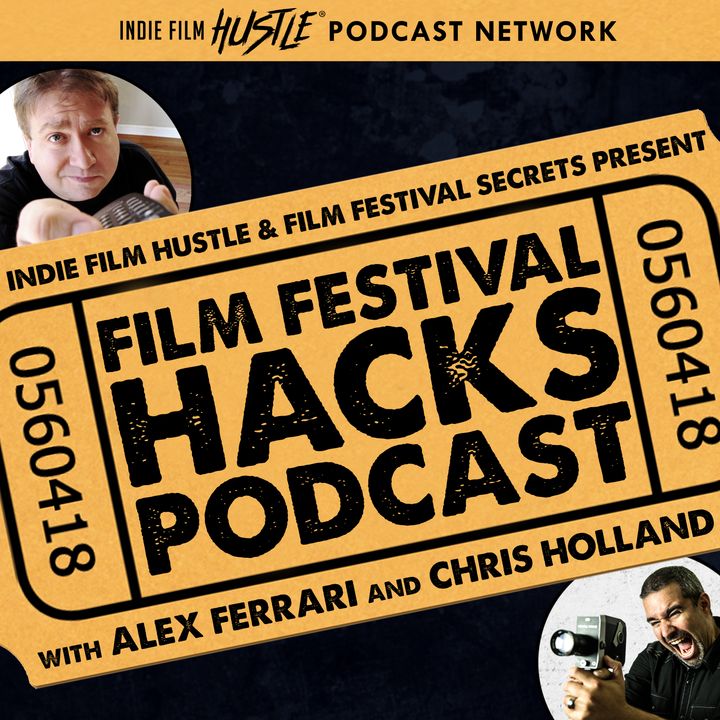 Film Festival Hacks Podcast with Alex Ferrari and Chris Holland