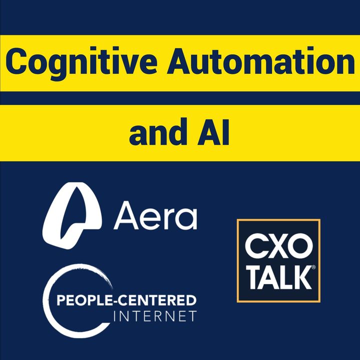 Cognitive Automation and AI in Business with Aera Technology and David Bray (CxOTalk)