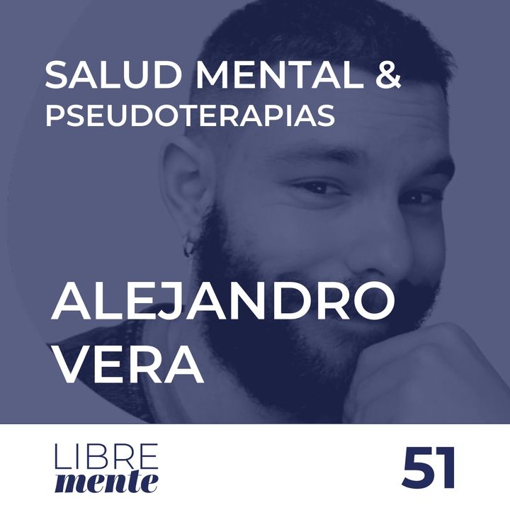 Salud mental y pseudoterapias con el psicólogo Alejandro Vera | 51