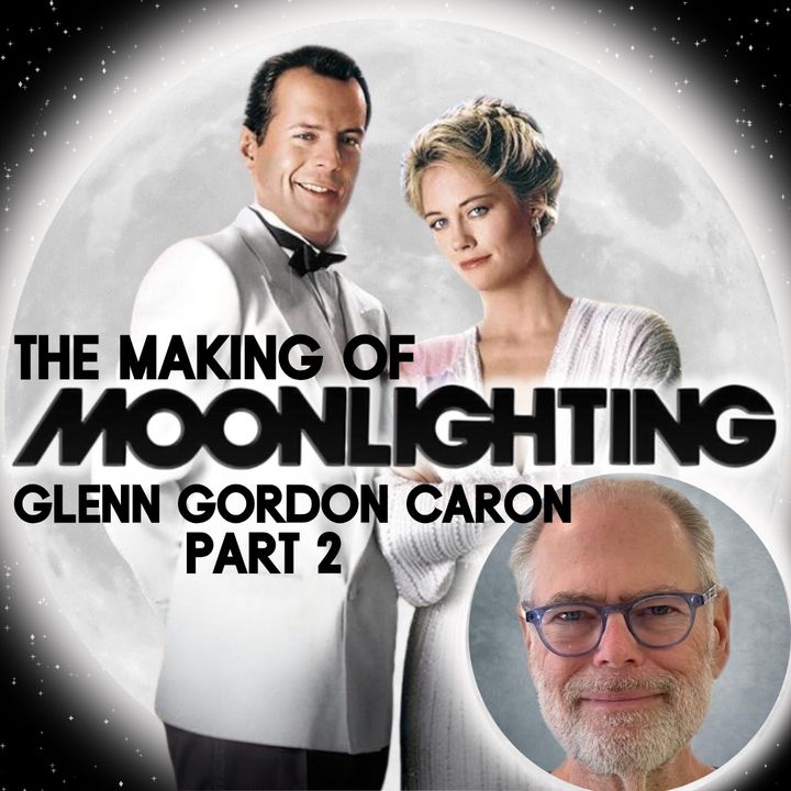 The Making of Moonlighting | Glenn Gordon Caron, Part 2