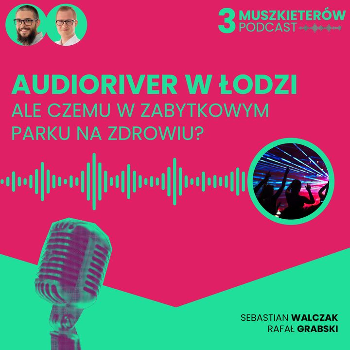 3Muszkieterów odc6 Nie dla #Audioriver w Parku na Zdrowiu. Tak dla Audioriver w #Łodzi Mówią Sebastian i Rafał