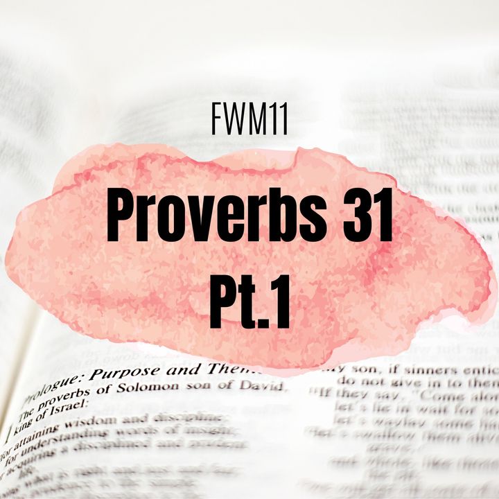 FWM11 Proverbs 31 Pt.1