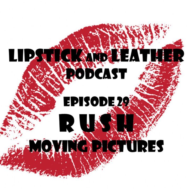 Episode 29: RUSH - Moving Pictures