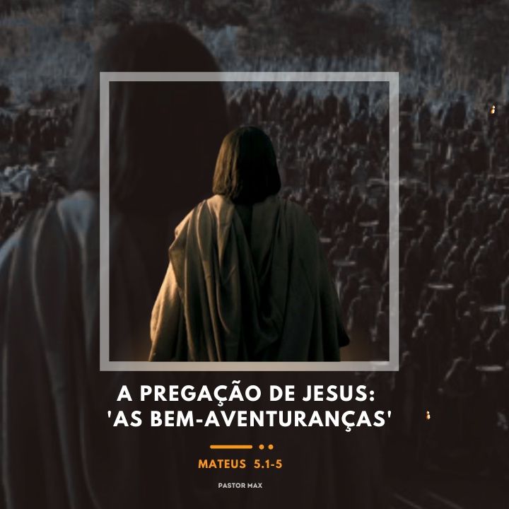 A Pregação de Jesus: As Bem-Aventuranças  I   Pr. Max  I  15.05.2022  (parte 1)