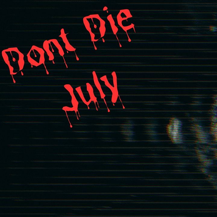 🔪 DON'T DIE JULY 🔪 horror month