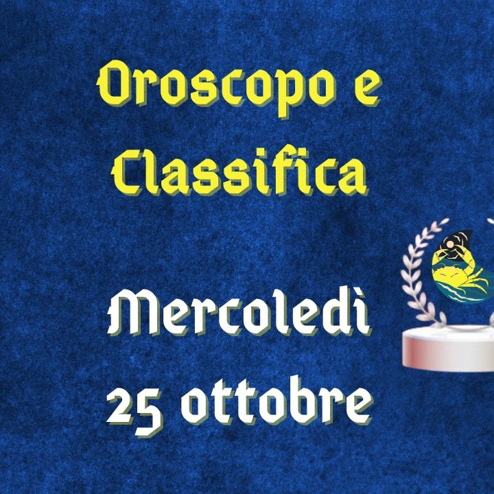 Oroscopo e classifica di mercoledì 25 ottobre 2023: chiarimenti per il Cancro, rinvii per l'Aquario