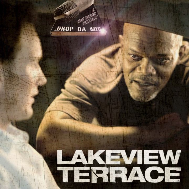 EPISODE 307: WELCOME TO LAKEVIEW (LAKEVIEW TERRACE 08’ Film Review)