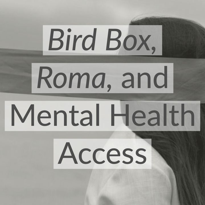 Bird Box, Roma, and Mental Health Access