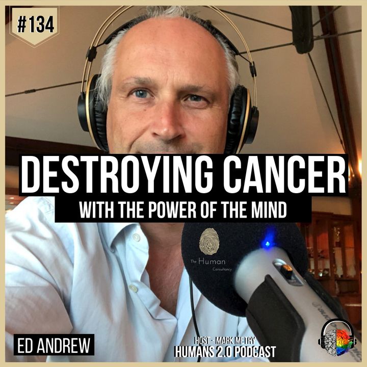 #134 - Ed Andrew | Destroying Cancer with the Power of the Mind