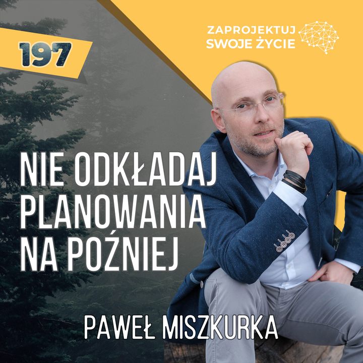 Paweł Miszkurka: Nie odkładaj planowania na później.