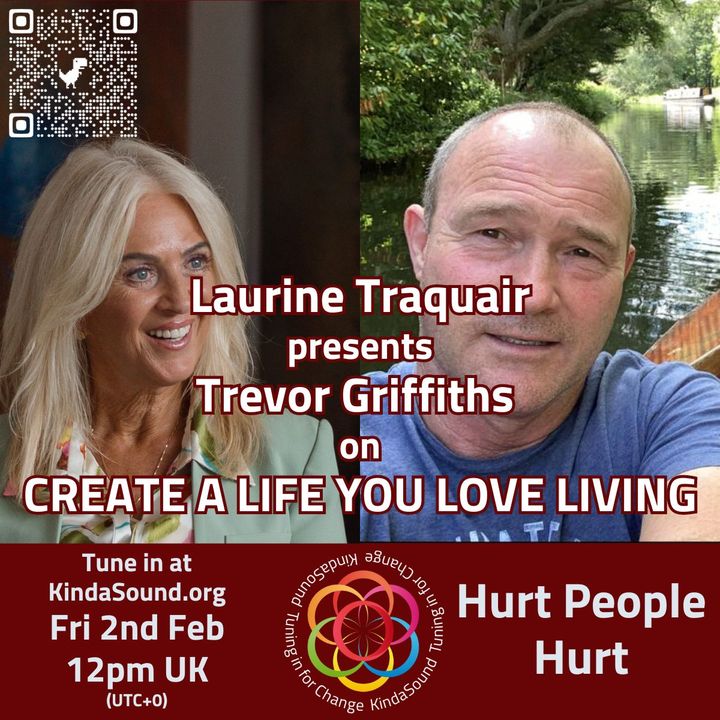 Hurt People Hurt | Trevor Griffiths on Create a Life You Love Living with Laurine Traquair
