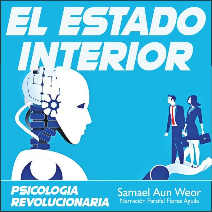 EL ESTADO INTERIOR - Psicología Revolucionaria - Samael Aun Weor - Audiolibro Capítulo 7