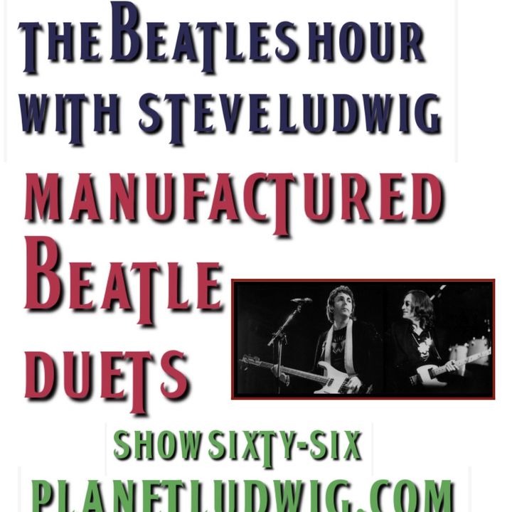 Beatles Hour with Steve Ludwig # 66 - MANUFACTURED DUETS