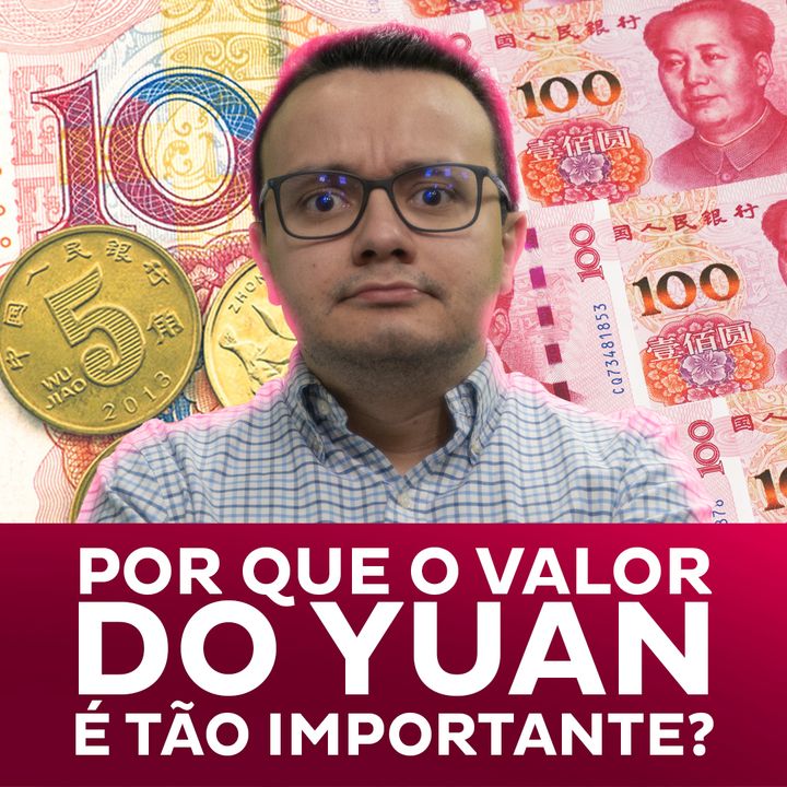 Por que o valor do yuan é tão importante?
