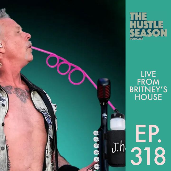 The Hustle Season: Ep. 318 Live From Britney’s House