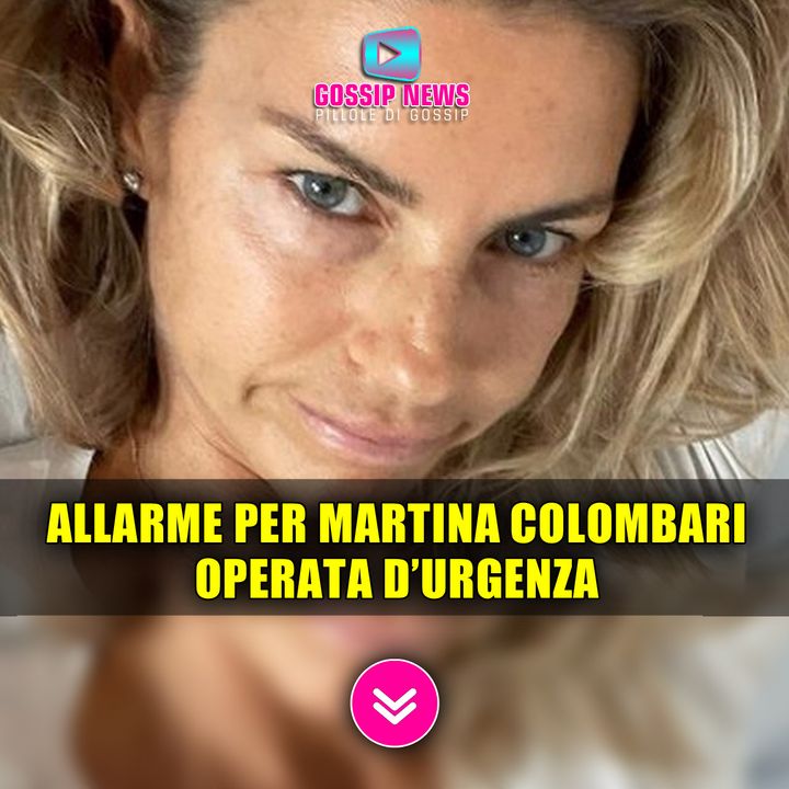 Allarme Per Martina Colombari: Operata D'Urgenza! 