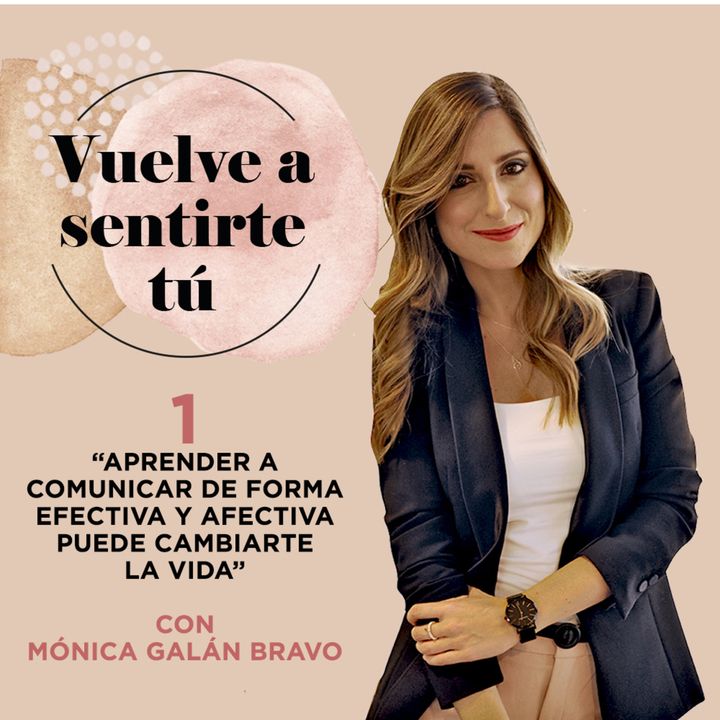 Ep1. Cómo aprender a comunicar con Mónica Galán Bravo - Vuelve a Sentirte Tú. El podcast de Bella Aurora.