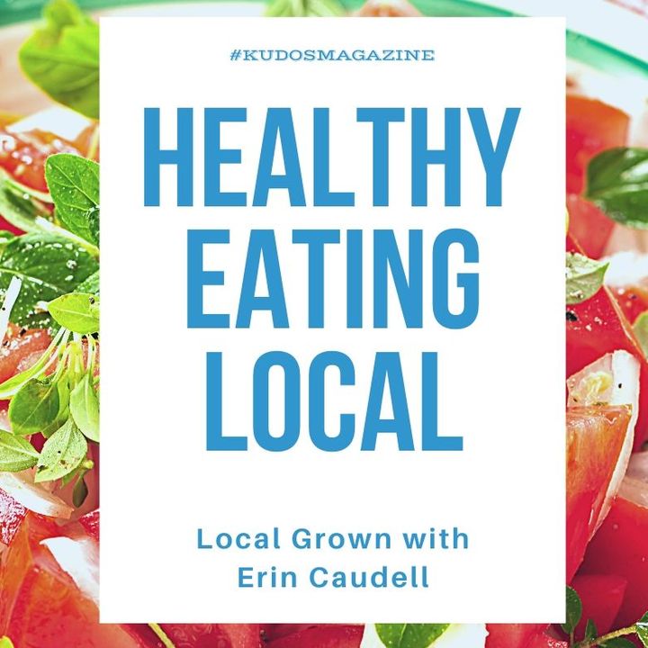 Healthy Eating Locally Grown Food with Erin Caudell