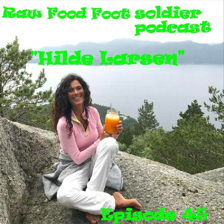 Episode 45 "Hilde Larsen" Author, Speaker, Health and Wellness Coach and Detoxification Specialist!