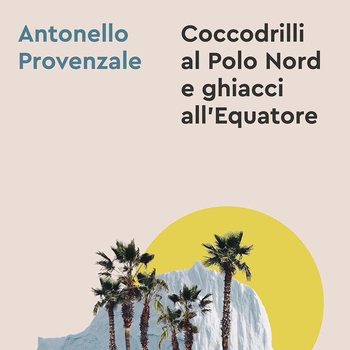 Antonello Provenzale "Coccodrilli al Polo Nord e ghiacci all'Equatore"