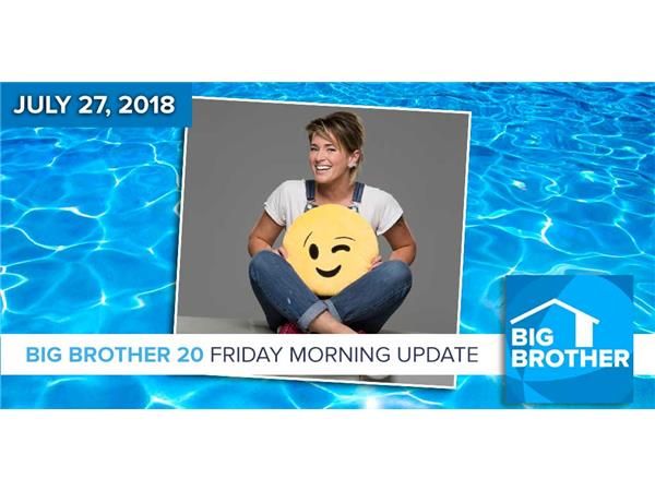 BB20 | Friday Morning Live Feeds Update July 27