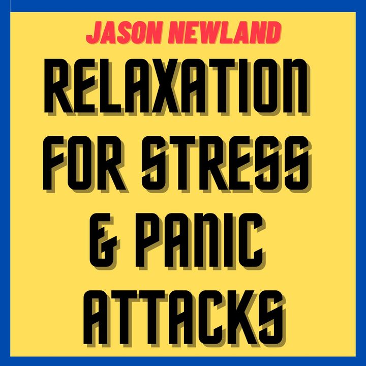 #12 Relaxation Hypnosis for Stress, Anxiety & Panic Attacks (Jason Newland)