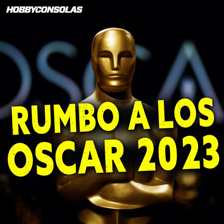 Rumbo a los Oscar 2023 - Todas las claves de la gran fiesta del cine