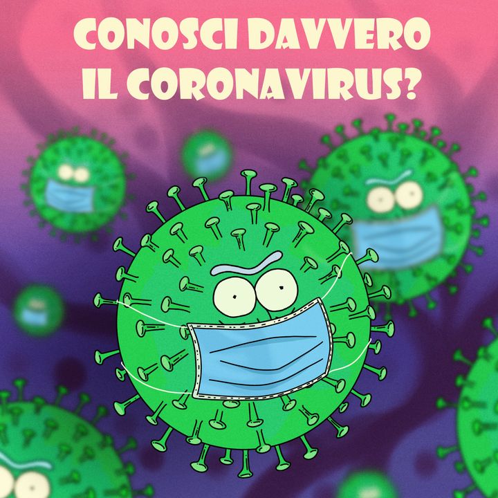 Episodio speciale Conosci davvero il Coronavirus?