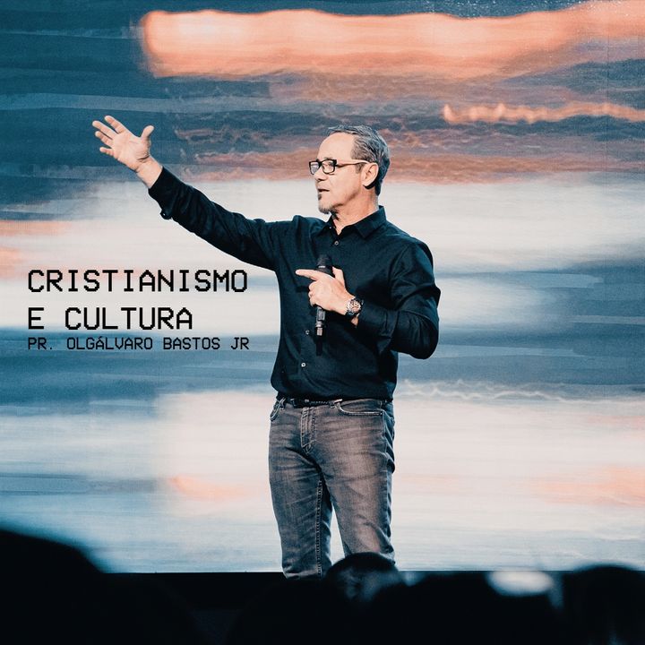 CRISTIANISMO E CULTURA // Pr. Olgálvaro Bastos Jr