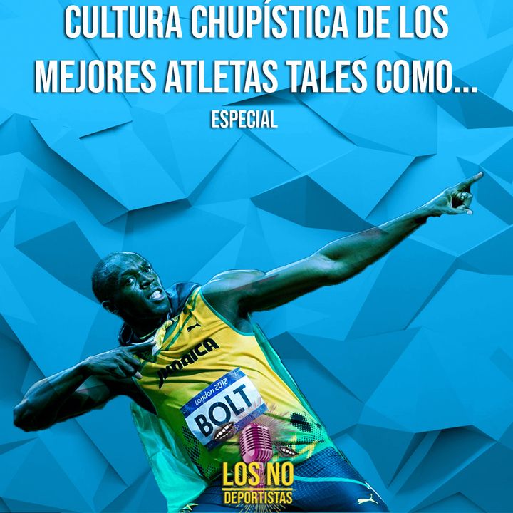 Especial - "Cultura chupística de los mejores atletas tales como..."