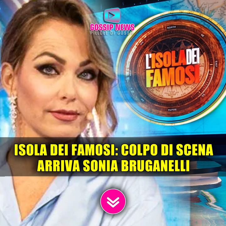 Isola Dei Famosi, Colpo Di Scena: Arriva Sonia Bruganelli!