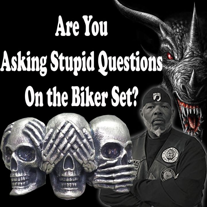 Are You Asking Stupid Questions On the Biker Set?