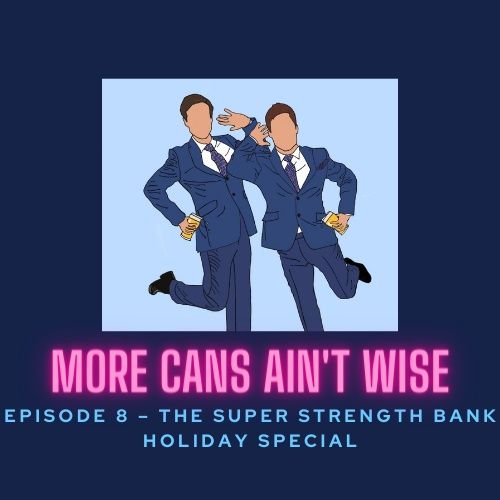 Episode 8- The Super Strength Bank Holiday Special