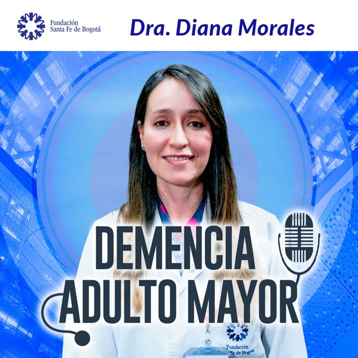 #63 Demencia. ¿Qué tanto sabemos de ella? - Dra Diana Morales