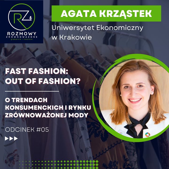 #05 Odcinek 5 Fast fashion out of fashion? o trendach konsumenckich i rynku zrównoważonej mody - Agata Krząstek