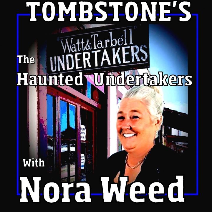 Haunted Tombstone Undertakers with Nora Weed