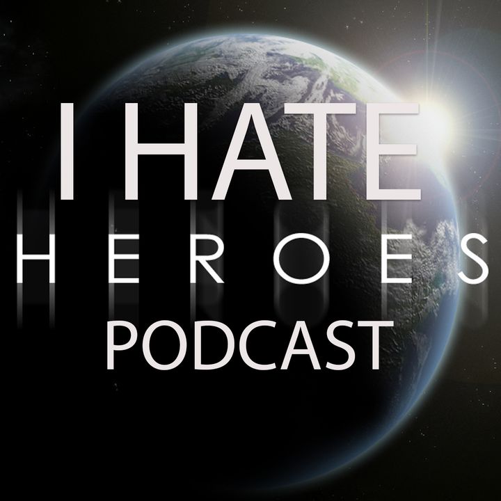 I HATE HEROES PODCAST
