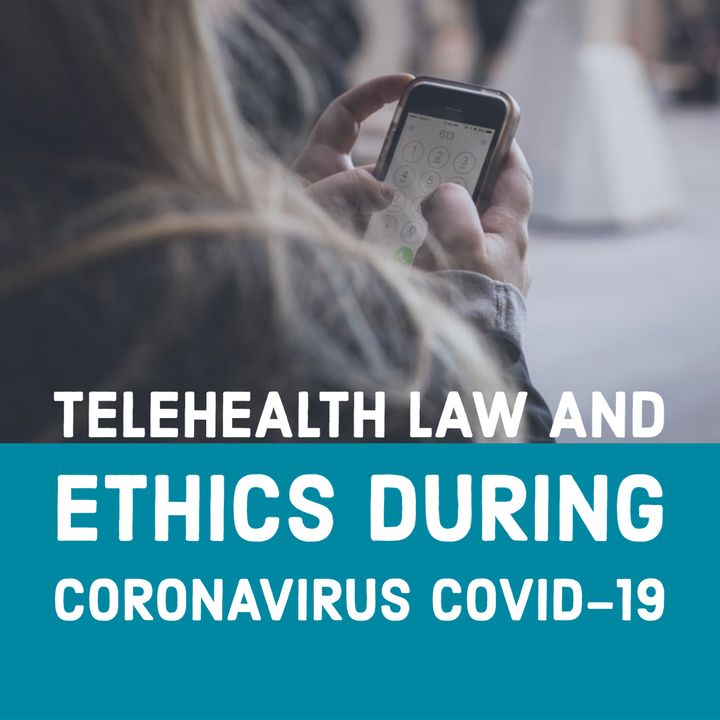 Telehealth Law and Ethics During Coronavirus COVID-19