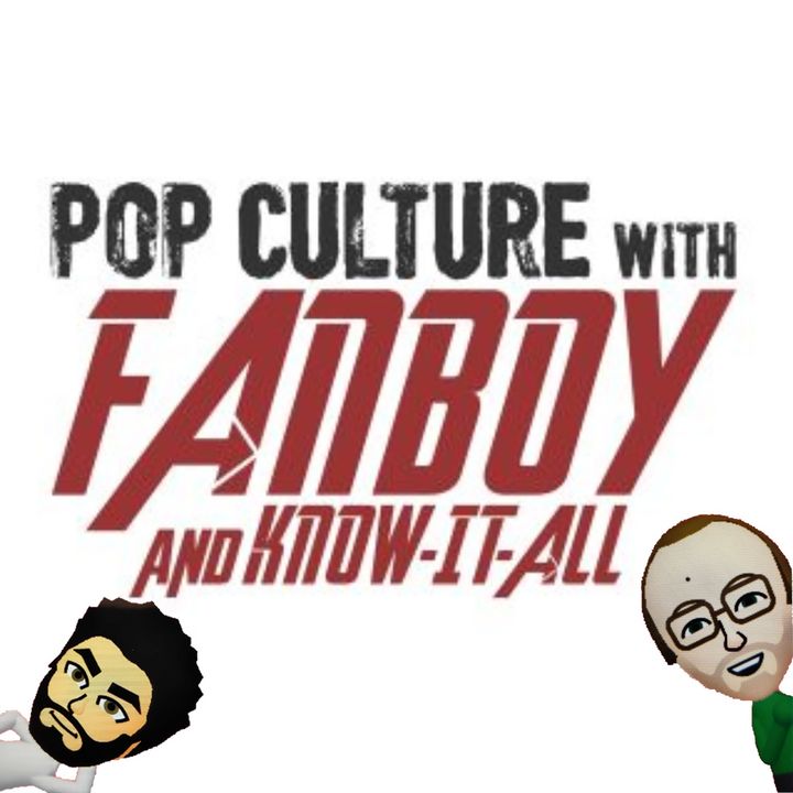 Pop Culture with Fanboy and Know-It-All