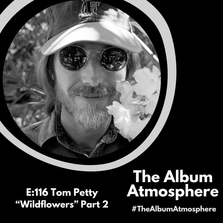 E:116 - Tom Petty - "Wildflowers" Part 2