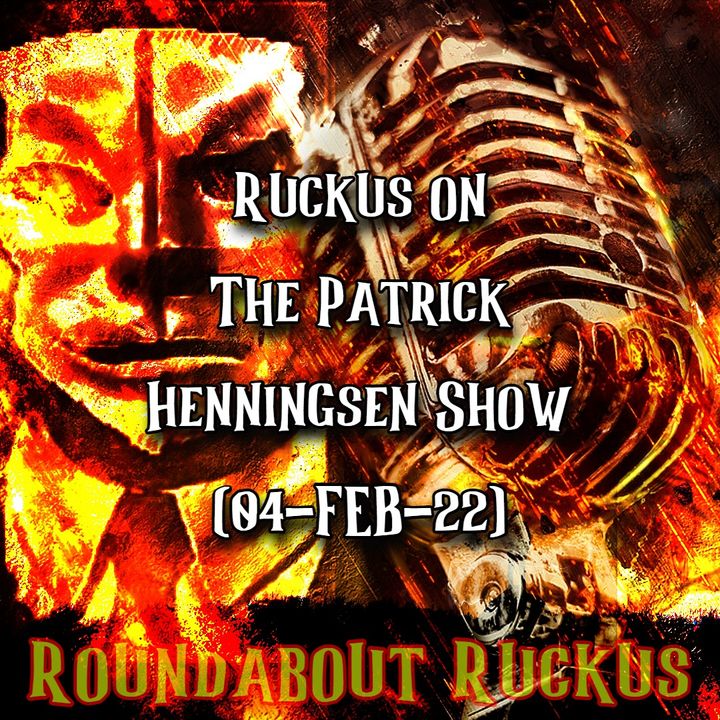 Ruckus on The Patrick Henningsen Show (04-FEB-22)