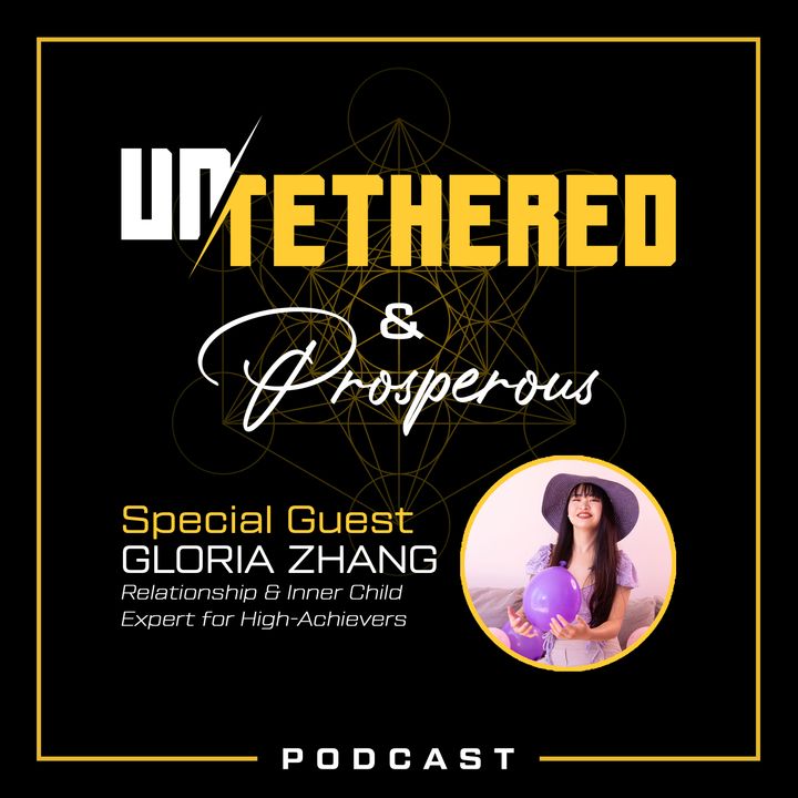 Episode 25 - "Untethering the Inner Child for Prosperity and Love" with Gloria Zhang