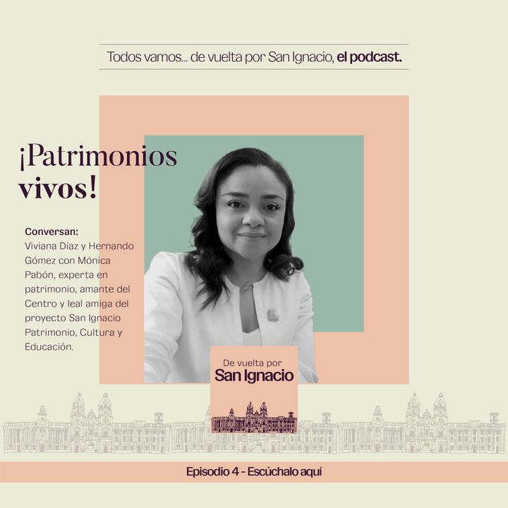 Ep #4 Patrimonios materiales e inmateriales del Distrito San Ignacio - Mónica Pabón  2021 08 03 V2